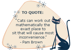 If cats could talk, they wouldn't. -Nan Porter