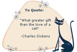 What greater love than that of a cat? -Charles Dickens