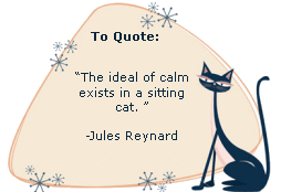 The ideal of calm exists in a sitting cat. -Jules Reynard