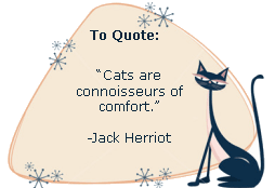 Cats are connoisseurs of comfort. -Jack Herriot