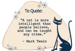 A cat is more intelligent than people believe, and can be taught any crime. - Mark Twain